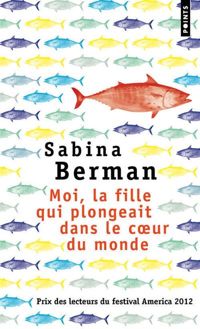 Sabina Berman - Moi, la fille qui plongeait dans le coeur du monde