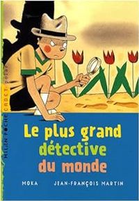 Couverture du livre Le plus grand détective du monde - Jean Francois Martin