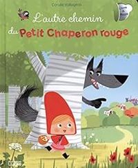 Couverture du livre L'autre chemin du petit chaperon rouge - Coralie Vallageas