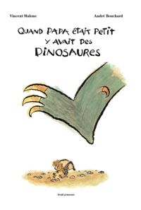 Couverture du livre Quand papa était petit, y'avait des dinosaures - Vincent Malone - Andre Bouchard