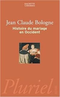 Jean Claude Bologne - Histoire du mariage en occident