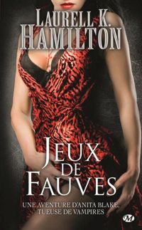 Laurell K. Hamilton - Jeux de fauves