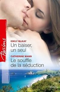 Emily Mckay - Catherine Mann - Un baiser, un seul - Le souffle de la séduction