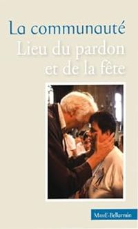 Jean Vanier - La communauté. Lieu du pardon et de la fête