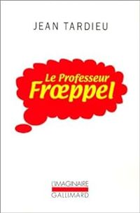 Jean Tardieu - Le Professeur Froeppel