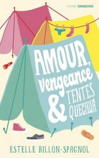 Estelle Billon Spagnol - Amour, vengeance & tentes Quechua