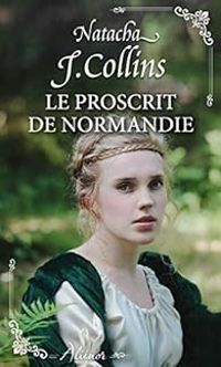 Natacha J Collins - Le proscrit de Normandie