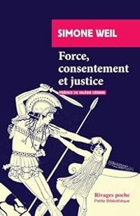 Simone Weil - Force, consentement et justice