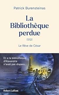 Couverture du livre La Bibliothèque perdue - Le Rêve de César - Patrick Burensteinas