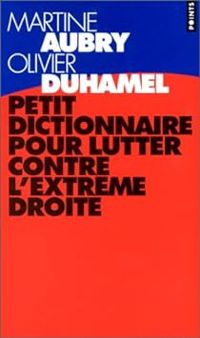 Couverture du livre Petit dictionnaire pour lutter contre l'extrême droite - Olivier Duhamel - Martine Aubry