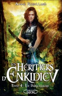 Couverture du livre Les Héritiers d'Enkidiev - tome 4 Le sanctuaire  - Anne Robillard