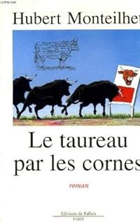 Couverture du livre Le taureau par les cornes - Hubert Monteilhet