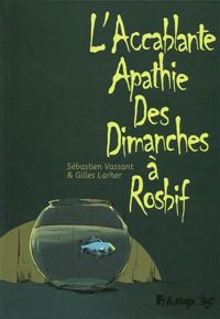 Couverture du livre L'accablante apathie des dimanches à rosbif - Gilles Larher - Sebastien Vassant