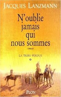 Jacques Lanzmann - N'oublie jamais qui nous sommes