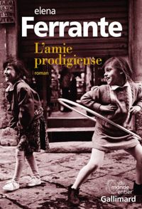 Elena Ferrante - L'amie prodigieuse: Enfance, adolescence