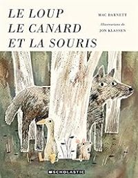 Couverture du livre Le loup, le canard & la souris - Mac Barnett