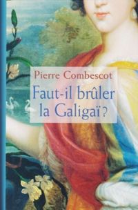 Pierre Combescot - Faut-il brûler la Galigaï ?