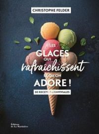 Couverture du livre Les glaces qui rafraîchissent et qu'on adore ! - Christophe Felder