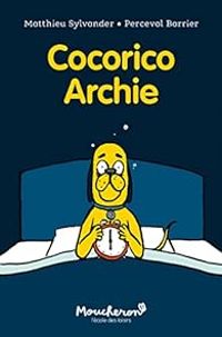 Couverture du livre Cocorico Archie - Matthieu Sylvander