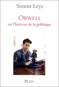 Simon Leys - Orwell ou l'horreur de la politique