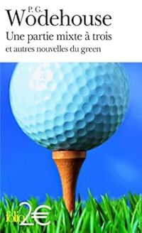 Pelham Grenville Wodehouse - Une partie mixte à trois et autres nouvelles de green