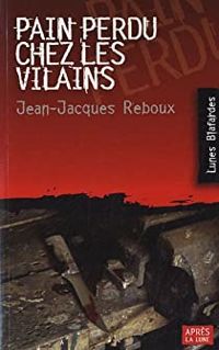 Jean Jacques Reboux - Pain perdu chez les vilains