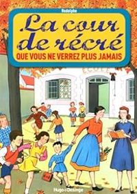 Couverture du livre La cour de récré que vous ne verrez plus jamais - Rodolphe 