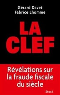 Couverture du livre La clef. Révélations sur la fraude fiscale du siècle - Fabrice Lhomme - Gerard Davet