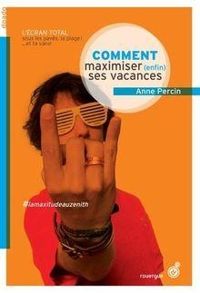 Couverture du livre Comment maximiser (enfin) ses vacances - Anne Percin