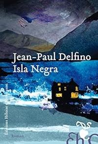 Couverture du livre Isla Negra - Jean Paul Delfino