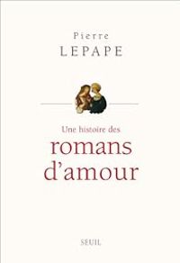 Pierre Lepape - Une histoire des romans d'amour