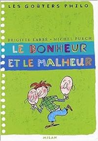 Brigitte Labbe - Michel Puech - Les goûters philo : Le bonheur et le malheur