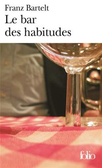 Couverture du livre Le bar des habitudes - Franz Bartelt