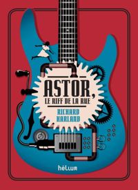 Richard Harland - Astor, le riff de la rue