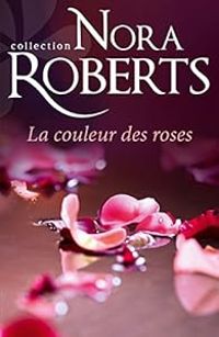 Nora Roberts - La couleur des roses