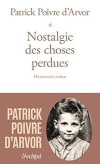 Patrick Poivre Darvor - Nostalgie des choses perdues