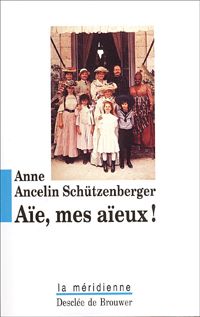 Couverture du livre Ancelin schutzenberger anne - Aïe, mes aïeux ! - Anne Ancelin Schutzenberger