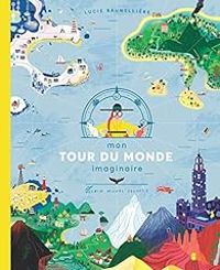 Couverture du livre Mon tour du monde imaginaire - Lucie Brunelliere