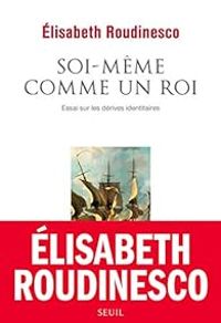 Lisabeth Roudinesco - Soi-même comme un roi