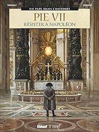 Philippe Thirault - Pie VII : Résister à Napoléon