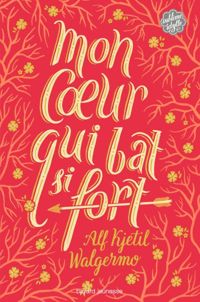 Couverture du livre Mon coeur qui bat si fort - Alf Kjetil Walgermo