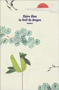 Couverture du livre Le Fruit du dragon - Claire Ubac