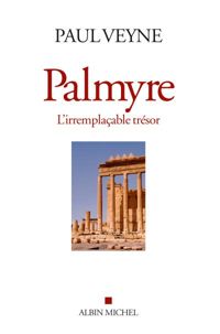 Couverture du livre Palmyre, l'irremplaçable trésor - Paul Veyne