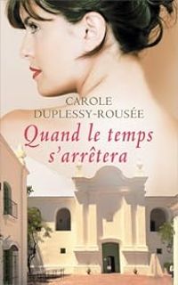 Carole Duplessy Rousee - Quand le temps s'arrêtera