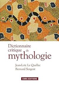 Jean Loic Le Quellec - Bernard Sergent - Jean Loic Le Quellec - Dictionnaire critique de mythologie