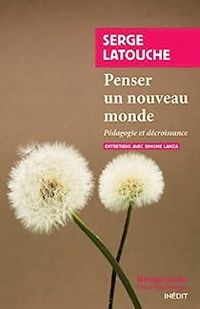 Couverture du livre Penser un nouveau monde - Serge Latouche - Simone Lanza