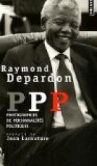 Raymond Depardon - PPP. Photographies de personnalités politiques