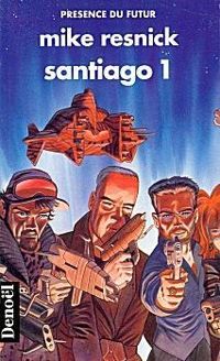 Mike Resnick - Santiago (Tome 1): Un mythe du lointain avenir