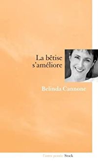 Belinda Cannone - La bêtise s'améliore