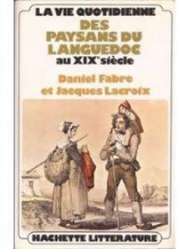 Daniel Fabre - La vie quotidienne des paysans du Languedoc au XIXe siècle